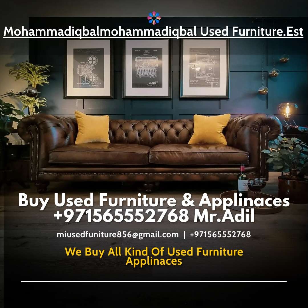 BUYER USED FURNITURE IN DUBAI MR.ADIL 0565552768